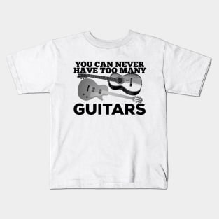 You Can Never Have Too Many Guitars Guitarist Player Gift Kids T-Shirt